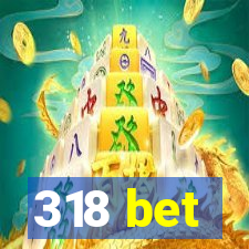 318 bet